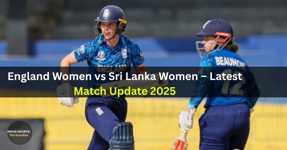 England Women vs Sri Lanka Women – Latest Match Update 2025